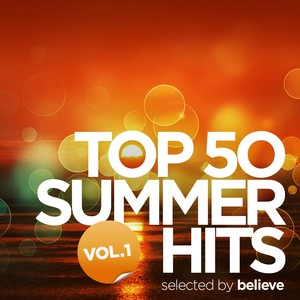 Top 50 Summer Hits, Vol. 1 (Selected By Believe)