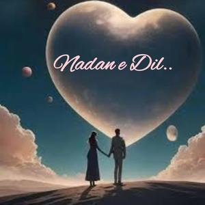 Nadan e Dil (Explicit)