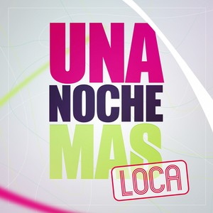 Una Noche Mas ... Loca