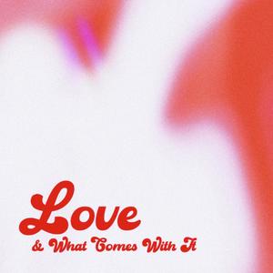 Love & What Comes With It (Explicit)