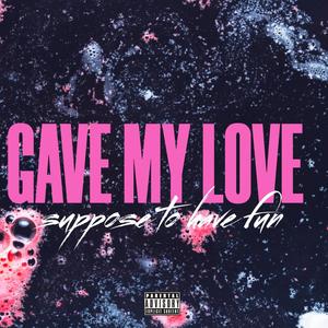Gave my love (Explicit)