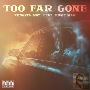 Too Far Gone (feat. Music Man) [Explicit]