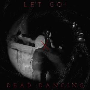 DEAD DANCING (LET GO!’s Special Version)