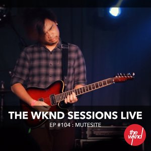 The Wknd Sessions Ep. 104: Mutesite (Live)