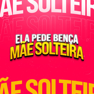 ELA PEDE BENÇA MÃE SOLTEIRA