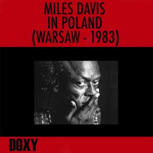 Miles Davis in Poland, Warsaw 1983 (Doxy Collection, Remastered, Live)