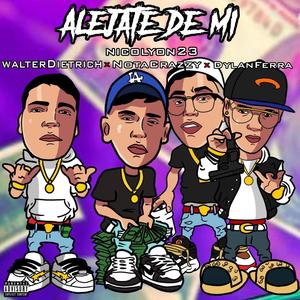 Alejate de mi(feat. Dylan Ferra, Walter Dietrich & Notacrazzy)