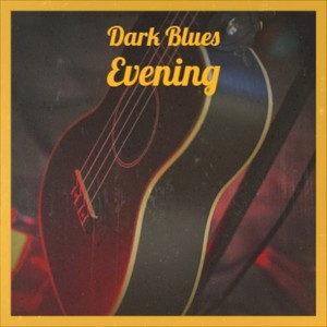 Dark Blues Evening