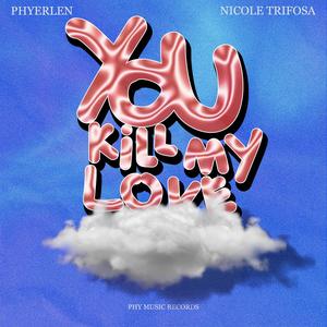You Kill My Love (feat. Nicole Trifosa)