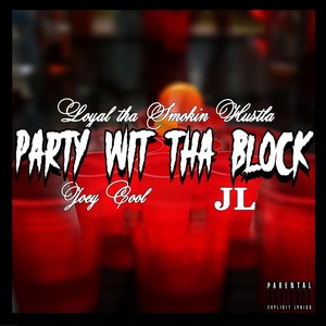 Party Wit tha Block(feat. Jl & Joey Cool) (Explicit)