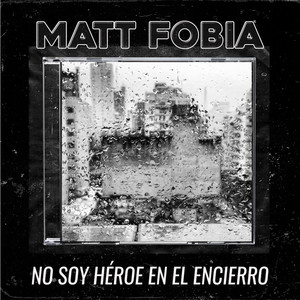 Matt Fobia - No Soy Héroe en el Encierro