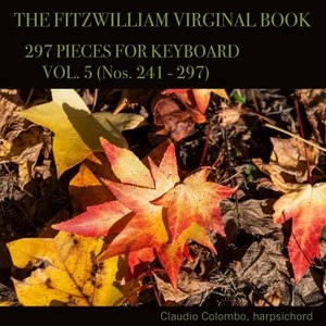 The Fitzwilliam Virginal Book, 297 Pieces for Keyboard. Vol. 5 (Nos. 241 - 297)