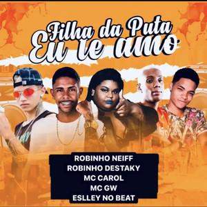 Filha da Puta Eu Te Amo(feat. Mc Gw & Mc Carol) (Explicit)