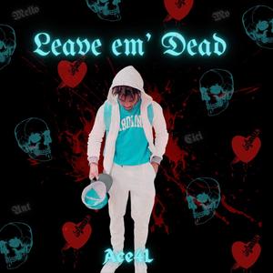 Leave Em' Dead (Explicit)