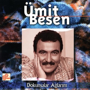 Dokunsalar Ağlarım