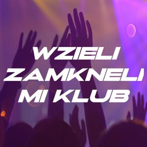 Wzieli zamkneli mi klub