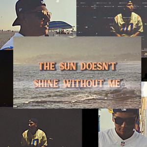 THE $uN DOESN'T $HINE WITHOUT ME (feat. $tIX) (Explicit)