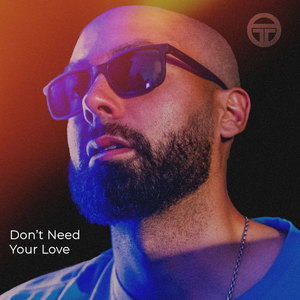 Don't Need Your Love (Explicit)