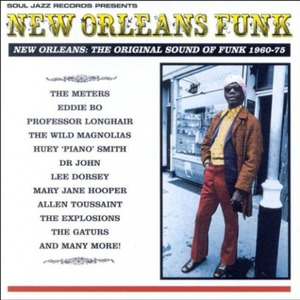 New Orleans Funk: NEW ORLEANS: THE ORIGINAL SOUND OF FUNK 1960-75