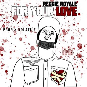 For Your Love (feat. Reggie Royale) (Explicit)