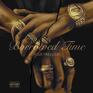 BORROWED TIME. (C&R PRELUDE.) [Explicit]