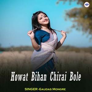 Howat Bihan Chirai Bole