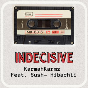 Indecisive (feat. Sush-Hibachii) [Explicit]