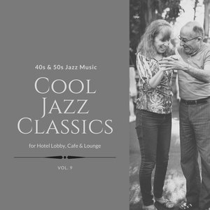 Cool Jazz Classics: 40s & 50s Jazz Music for Hotel Lobby, Cafe & Lounge, Vol. 09