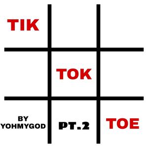 TIK TOK TOE pt2