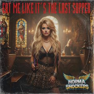 Eat Me Like It's The Last Supper (feat. Norma Snockers) (Explicit)