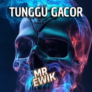 TUNGGU GACOR