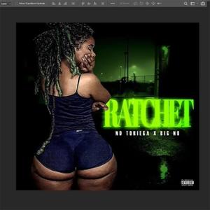 Ratchett (feat. Big No) (Explicit)