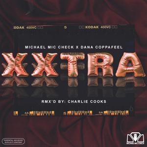 Xtra (feat. Dana Coppafeel & Michael Mic Check) (Charley Cooks Remix XXX|Explicit)