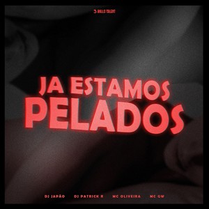 JÁ ESTAMOS PELADOS (Explicit)