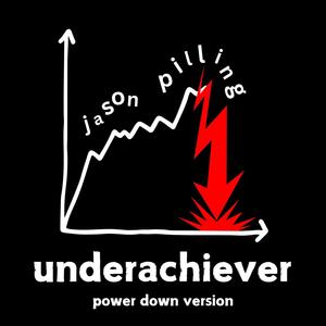 Underachiever (Power Down Version)