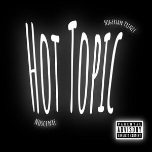 Hot Topic (feat. Nigerian Prince) [Explicit]