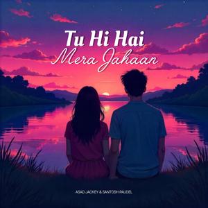 Tu Hi Hai Mera Jahaan (feat. Santosh Poudel)