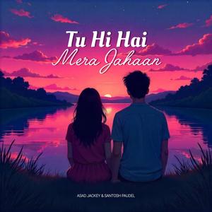Tu Hi Hai Mera Jahaan (feat. Santosh Poudel)