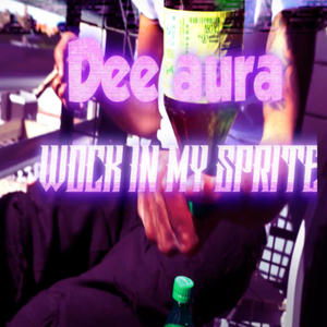 Wock in my Sprite (feat. Dee Aura) (Explicit)