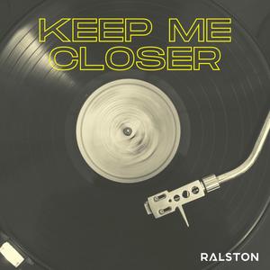 Keep Me Closer