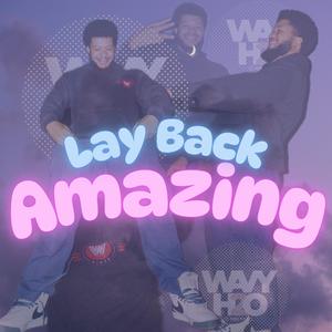 Lay Back (Amazing) (Explicit)