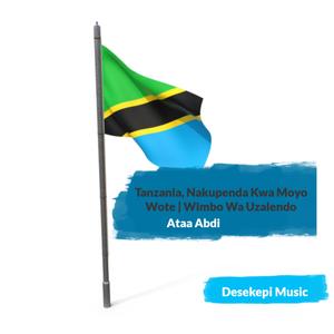 Tanzania Nakupenda Kwa Moyo Wote | Wimbo Wa Uzalendo Tanzania | Ataa Abdi