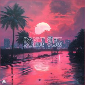 Can't Get Over You