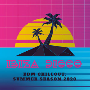 Ibiza Disco EDM Chillout: Summer Season 2020