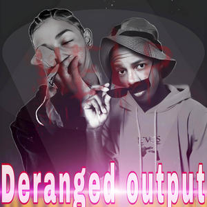 Deranged output (feat. G.nik) (Explicit)