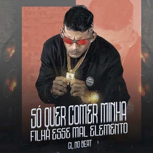 Só Quer Comer Minha Filha Esse Mal Elemento (Remix) [Explicit]