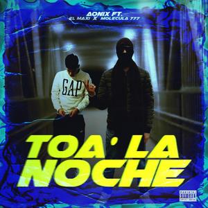 Toa la Noche (feat. El Maxi & Molecula 777) [Explicit]