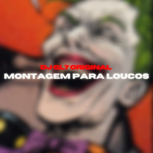 MONTAGEM PARA LOUCOS - DJ GL7 ORIGINAL (Explicit)