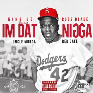 I'm Dat Nigga (feat. King Bo Bandz, Uncle Murda, RussBlade & Red Cafe) [Explicit]