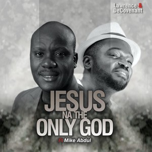 Jesus Na the Only God (feat. Mike Abdul)